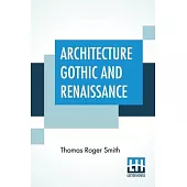 Architecture Gothic And Renaissance: Edited by Edward John Poynter