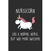 Nursecorn Like A Normal Nurse, But Way More Awesome: Blank Lined Journal Notebook to Write In, Sarcastic Gag Gift for Nurse