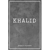 Khalid Weekly Planner: Custom Personal Name To Do List Academic Schedule Logbook Appointment Notes School Supplies Time Management Grey Loft
