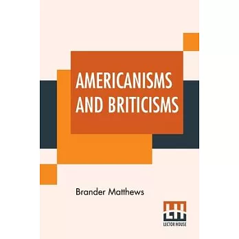 Americanisms And Briticisms: With Other Essays On Other Isms