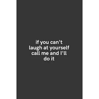 If You Can’’t Laugh at Yourself Call Me and I’’ll Do It: Medium Lined Notebook/Journal for Work, School, and Home Funny Solid Black