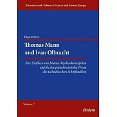 Thomas Mann Und Ivan Olbracht [german-Language Edition]: Der Einfluss Von Manns Mythoskonzeption Auf Die Karpatoukrainische Prosa Des Tschechischen Sc