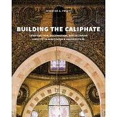 Building the Caliphate: Construction, Destruction, and Sectarian Identity in Early Fatimid Architecture