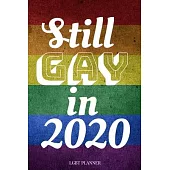 Still Gay in 2020 LGBT Planner: Gay Pride Agenda - Funny LGBT Calendar & Daily Organizer