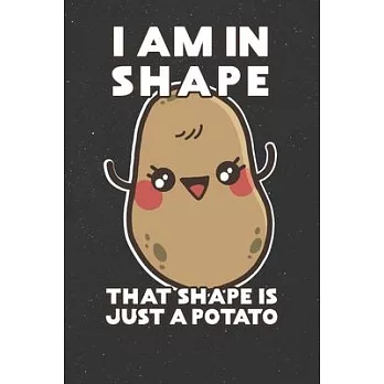 I Am In Shape That Shape Is Just A Potatoe: Monthly Planner I Am / Schedule Gift - Events - Project List ( 6 x 9 inches - approx DIN A 5 ) - 120 Pages