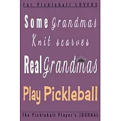 Some Grandmas knit scarves Real GRANDMAS play Pickleball: Funny Pickleball Player journal, diary, planner.Perfect for pickleball notes, record of game