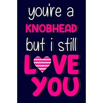 You’’re a Knobhead But I Still Love You: Novelty Funny Valentines, Birthday or Anniversary Gifts for Him or Her: Pink & Blue Lined Paperback Notebook