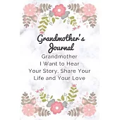 Grandmother’’s journal: Grandmother I Want to Hear Your Story, Share Your Life and Your Love