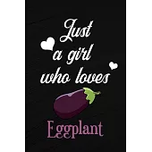 Just A Girl Who Loves Eggplant: A Great Gift Lined Journal Notebook For Eggplant Lovers, 110 Blank Lined Pages - 6 x 9 Notebook With Funny Eggplant On