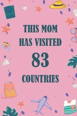This Mom Has Visited 83 countries: A Travel Journal to organize your life and working on your goals: Passeword tracker, Gratitude journal, To do list,