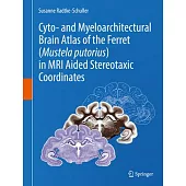 Cyto- And Myeloarchitectural Brain Atlas of the Ferret (Mustela Putorius) in MRI Aided Stereotaxic Coordinates