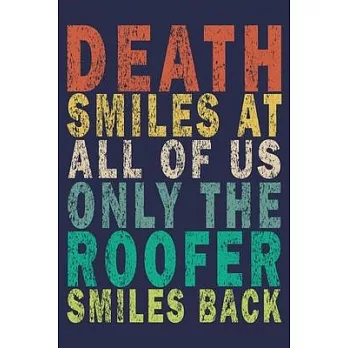 Death Smiles At All Of Us Only The Roofer Smiles Back: Funny Vintage Roofer Gifts Journal