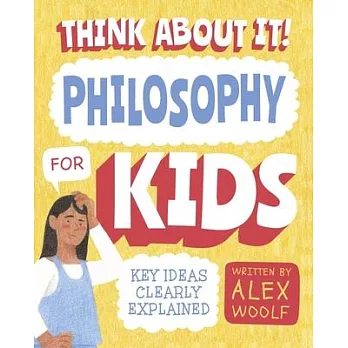 Think about It! Philosophy for Kids: Big Ideas, Simply Explained