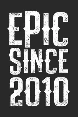 Epic Since 2010: funny birthday gift for boy or girl 10th Birthday Gift notebook - 110 Pages - Large 6