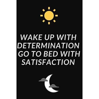Wake up with determination. Go to bed with satisfaction: 9 x 6 - 120 Page composition Blank ruled notebook, Perfect for Journal, Doodling, Sketching a