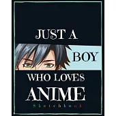 Just A Boy Who Loves Anime: Blank Comic Manga Sketch Book for Drawing and Sketching Anime and Cartoon Drawing Paper Art Supplies Otaku (Anime love