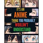 It’’s an Anime Thing You Probably Wouldn’’t Understand: Blank Comic Manga Sketch Book for Drawing and Sketching Anime and Cartoon Drawing Paper Art Supp