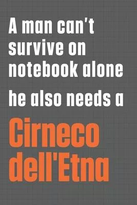 A man can’’t survive on notebook alone he also needs a Cirneco dell’’Etna: For Cirneco dell’’Etna Dog Fans