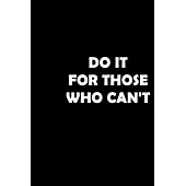 Do It for Those Who Can’’t: A marathon running log for marathon training, Running Logbook, Jogging Log Book (With Running Motivation Quotes)