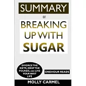 SUMMARY Of Breaking Up With Sugar: Divorce the Diets, Drop the Pounds, and Live Your Best Life