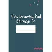 This Drawing Pad Belongs to: Drawing Pad & Sketch Book for Kids ( 120 Pages, 6x9, V2 )