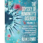 The Odyssey of Humanity’’s Diseases Volume 1: Epigenetic and Ecogenetic Modulations from Ancestry through Inheritance, Environment, Culture, and Behavi