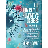 The Odyssey of Humanity’’s Diseases Volume 2: Epigenetic and Ecogenetic Modulations from Ancestry through Inheritance, Environment, Culture, and Behavi