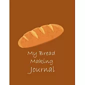 My Bread Making Journal (Paperback, Brown Cover): Baking Recipe Notebook-120 Pages(8.5