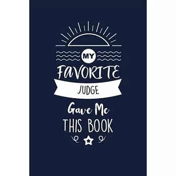 My Favorite Judge Gave Me This Book: Judge Thank You And Appreciation Gifts. Beautiful Gag Gift for Men and Women. Fun, Practical And Classy Alternati