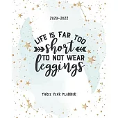 Life Is Too Short To Not Wear Leggings: Academic Planner 2020-2022 Monthly Agenda Organizer Diary 3 Year Calendar Goal Federal Holidays Password Track
