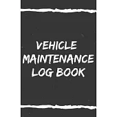 Vehicle Maintenance Log Book: Simple Auto Repairs, Service & Maintenance Record Book Journal For Cars, Trucks, Motorcycles And Other Vehicles With L