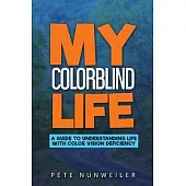 My Colorblind Life: A Guide to Understanding Life With Color Vision Deficiency