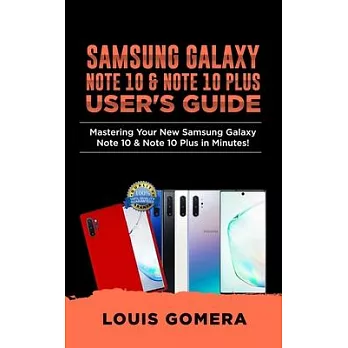 Samsung Galaxy Note 10 & Note 10 Plus User’’s Guide: Mastering Your New Samsung Galaxy Note 10 & Note 10 Plus in Minutes! (2020 Edition)