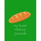 My Bread Making Journal (Paperback, Green Cover): Baking Recipe Notebook-120 Pages(8.5