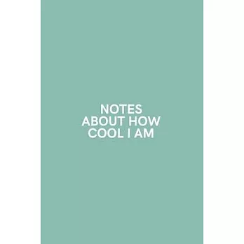 Notes About How Cool I Am: Medium Lined Notebook/Journal for Work, School, and Home Funny Mint Green