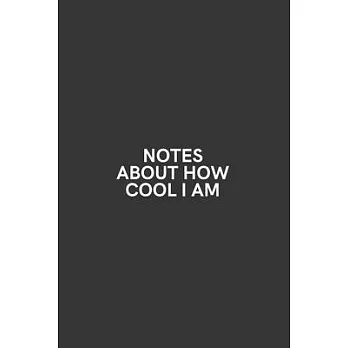 Notes About How Cool I Am: Medium Lined Notebook/Journal for Work, School, and Home Funny Solid Black