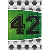 42 Journal: A Soccer Jersey Number #42 Forty Two Sports Notebook For Writing And Notes: Great Personalized Gift For All Football P