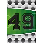 49 Journal: A Soccer Jersey Number #49 Forty Nine Sports Notebook For Writing And Notes: Great Personalized Gift For All Football