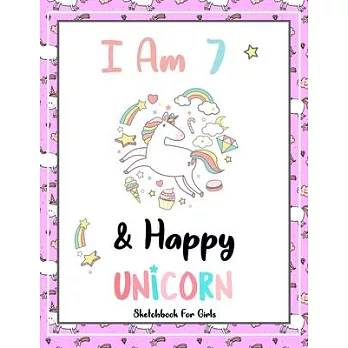 I Am 7 & Happy: Unicorn SketchBook For Girls - Premium 120 Blank Pages (8.5’’’’x11’’’’) - Gift For Unicorn Lovers
