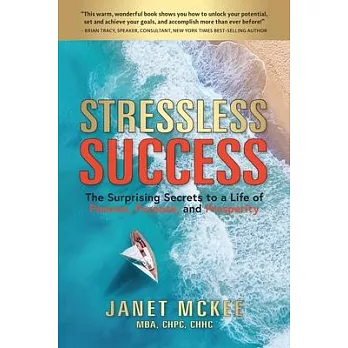Stressless Success: The Surprising Secrets to a Life of Passion, Purpose, and Prosperity