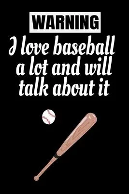 warning i love baseball a lot and will talk about it: Baseball journal - baseball record keeper - baseball practices notes 6 x 9 inches x 120 pages -