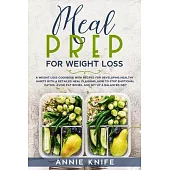Meal Prep for Weight Loss: A Weight Loss Cookbook with Recipes for Developing Healthy Habits with a Detailed Meal Planning. How to Stop Emotional