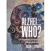 Alzhei... who?: Demystifying The Disease And What You Can Do About It
