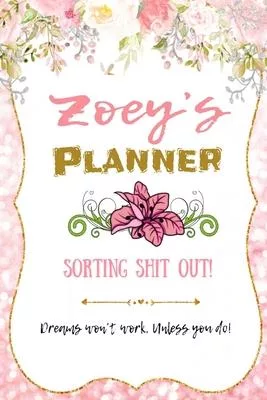 Zoey personalized Name undated Daily and monthly planner/organizer: Sorting Shit Out funny Planner, 6 months,1 day per page. Daily Schedule, Goals, To