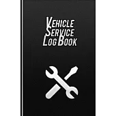 Vehicle Service Log Book: Vehicle Repair And Maintenance