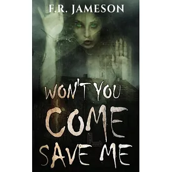 Won’’t You Come Save Me: A Terrifying Tale of Murder, Secrets and Supernatural Revenge...