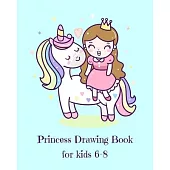 Princess Drawing Book for Kids 6-8: Fantasy Princess and Unicorn Blank Drawing Book for Kids: A Fun Kid Workbook For Creativity, Coloring and Sketchin