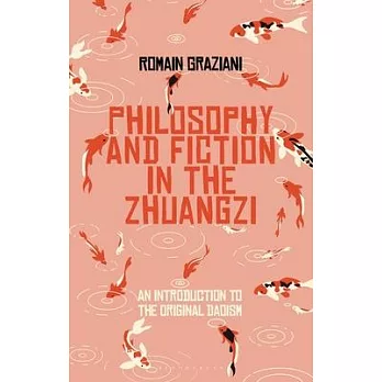 Philosophy and Fiction in the Zhuangzi: An Introduction to Early Chinese Taoist Thought