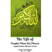 The Life of Prophet Musa AS (Moses) English Edition Ultimate Version