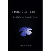 Living with Grief: Bound by Sorrow, Wrapped in Comfort